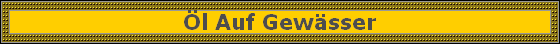 �l auf Gew�sser